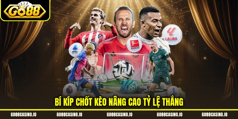 K Thể Thao - Sảnh Kèo Cập Nhật 24/7, Đa Dạng Hình Thức 4 Bí kíp chốt kèo nâng cao tỷ lệ thắng
