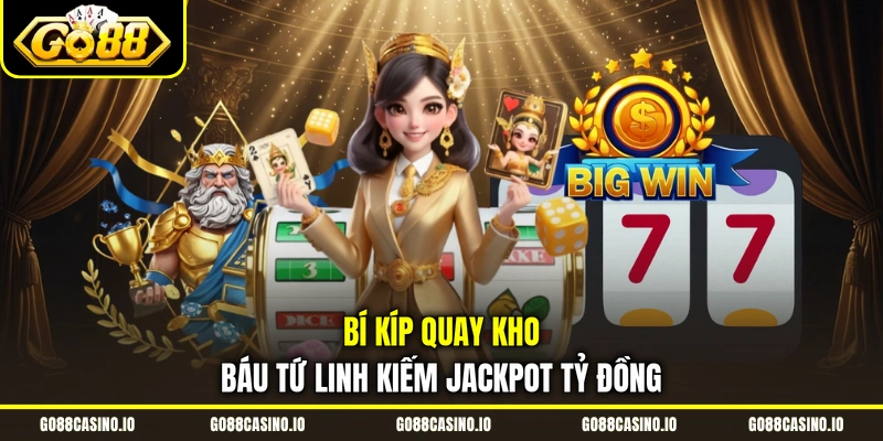 Bí kíp quay Kho Báu Tứ Linh kiếm Jackpot tỷ đồng