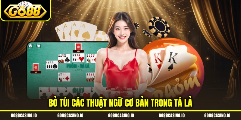 Phỏm - Khám Phá Cách Chơi Game Bài Online Hot 2026 3 Bỏ túi các thuật ngữ cơ bản trong tá lả