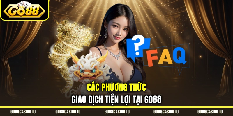 Câu Hỏi Thường Gặp GO88 2 Các phương thức giao dịch tiện lợi tại GO88