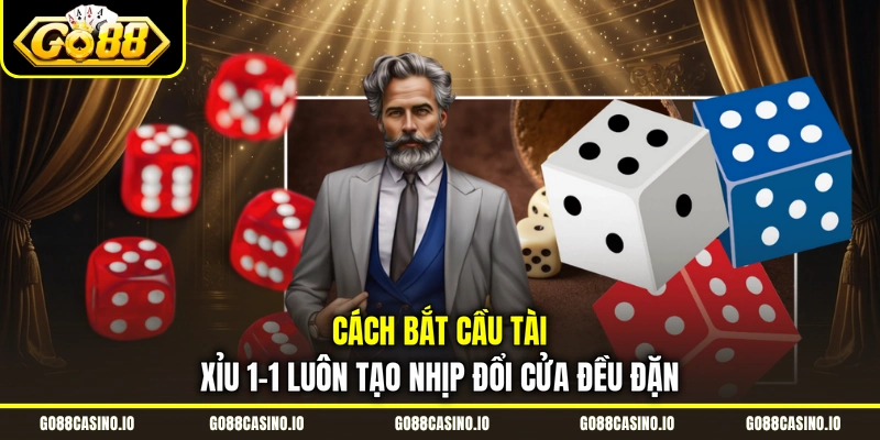 Cách bắt cầu tài xỉu 1-1 luôn tạo nhịp đổi cửa đều đặn
