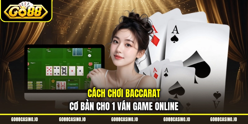 Cách Chơi Baccarat | Mẹo Phân Tích Bàn Chơi Hiệu Quả 2 Cách chơi baccarat cơ bản cho 1 ván game online