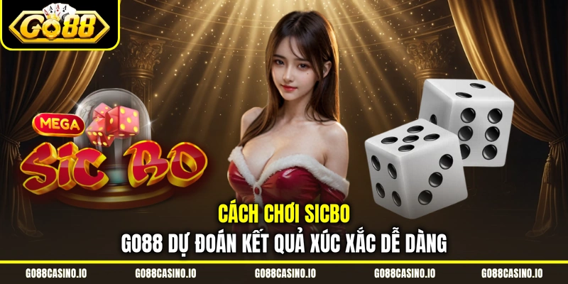 Cách Chơi Sicbo Go88 Dự Đoán Kết Quả Xúc Xắc Dễ Dàng