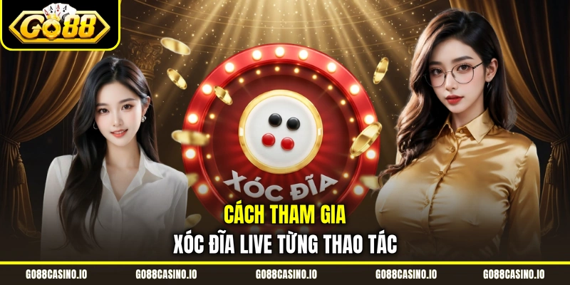 Xóc Đĩa Livestream | Trải Nghiệm Bàn Chơi Trực Tiếp Hấp Dẫn 3 Cách tham gia xóc đĩa live từng thao tác