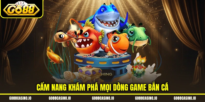 Bắn Cá Đổi Thưởng Săn Boss Đại Dương Go88 Rinh Quà Khủng 3 Cẩm nang khám phá mọi dòng game bắn cá