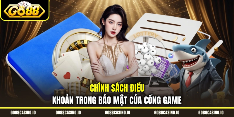 Chính sách điều khoản trong bảo mật của cổng game