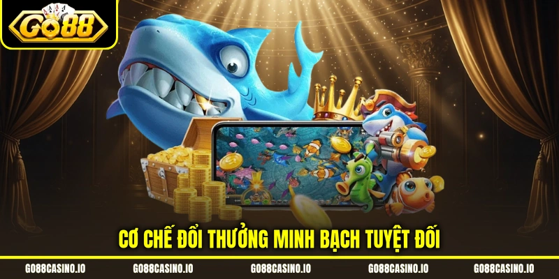 Bắn Cá Đổi Thưởng Săn Boss Đại Dương Go88 Rinh Quà Khủng 2 Cơ chế đổi thưởng minh bạch tuyệt đối