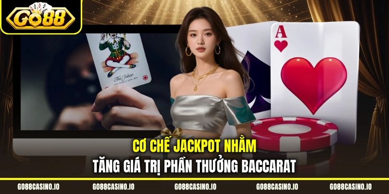 Live Baccarat Go88 | Thông Tin Cần Biết Dành Cho Người Mới 4 Cơ chế Jackpot nhằm tăng giá trị phần thưởng Baccarat
