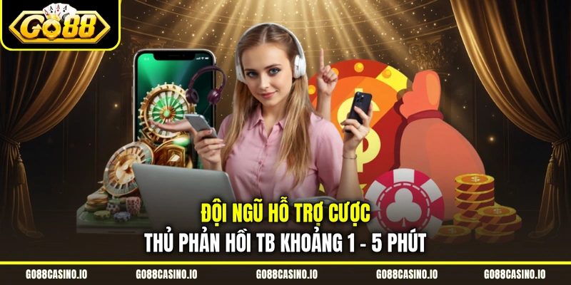 Đội ngũ hỗ trợ cược thủ phản hồi TB khoảng 1 - 5 phút