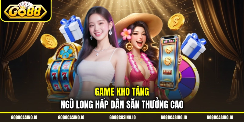 Game Kho Tàng Ngũ Long Hấp Dẫn Săn Thưởng Cao