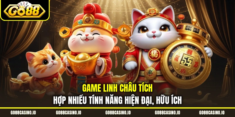 Slot Game Linh Châu Đồ Họa Đáng Yêu, RTP Từ 96.5% 3 Game Linh Châu tích hợp nhiều tính năng hiện đại, hữu ích
