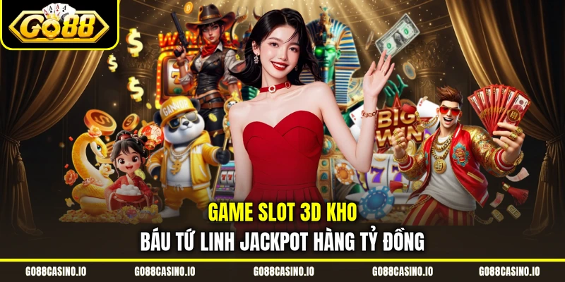 Game Slot 3D Kho Báu Tứ Linh Jackpot Hàng Tỷ Đồng