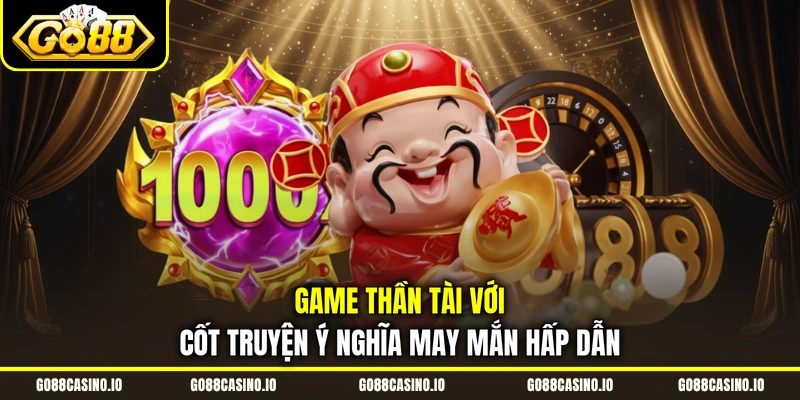 Nổ Hũ Thần Tài Ván Cược May Mắn Đón Tài Lộc Khủng 1 Game Thần Tài với cốt truyện ý nghĩa may mắn hấp dẫn