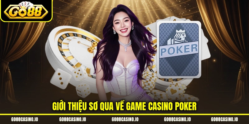 Poker - Cẩm Nang Chinh Phục Game Casino Online Hot 2026 1 Giới thiệu sơ qua về game casino poker