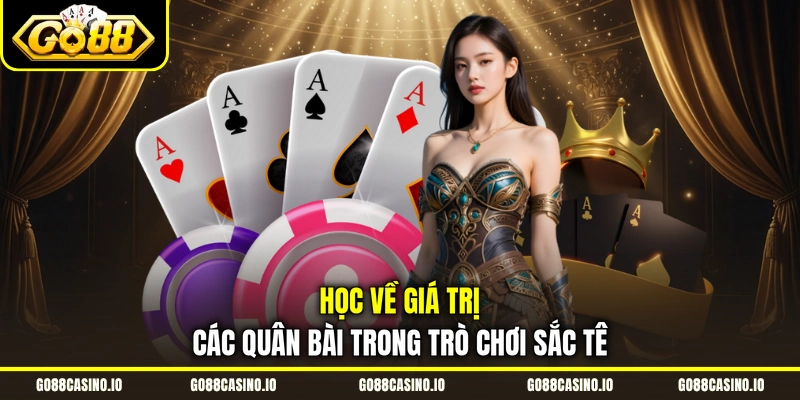 Học về giá trị các quân bài trong trò chơi sắc tê