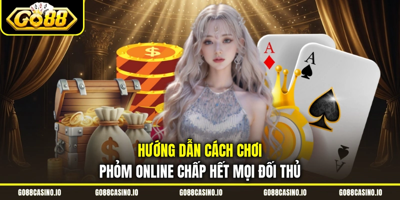 Hướng Dẫn Cách Chơi Phỏm Online Chấp Hết Mọi Đối Thủ