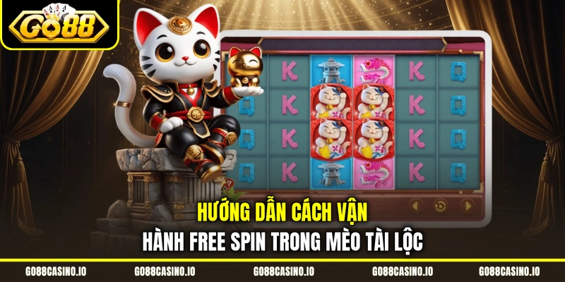Hướng dẫn cách vận hành Free Spin trong Mèo Tài Lộc