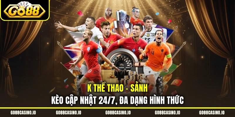 K Thể Thao - Sảnh Kèo Cập Nhật 24/7, Đa Dạng Hình Thức