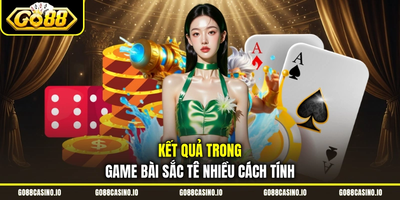 Kết quả trong game bài sắc tê nhiều cách tính