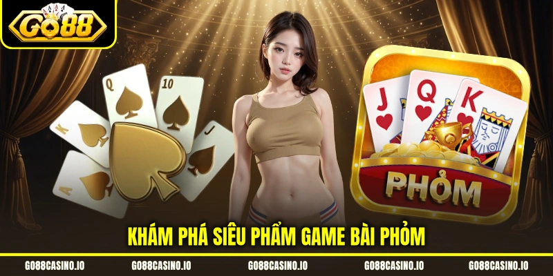 Phỏm - Khám Phá Cách Chơi Game Bài Online Hot 2026 1 Khám phá siêu phẩm game bài phỏm