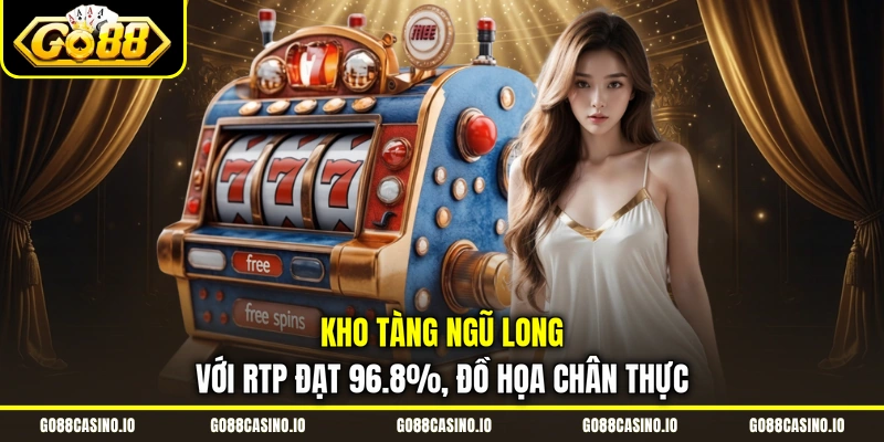 Kho Tàng Ngũ Long với RTP đạt 96.8%, đồ họa chân thực