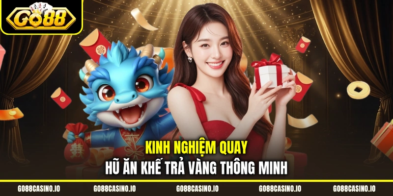 Slot Ăn Khế Trả Vàng Tái Hiện Cổ Tích Săn Vàng Khủng 4 Kinh nghiệm quay hũ Ăn Khế Trả Vàng thông minh