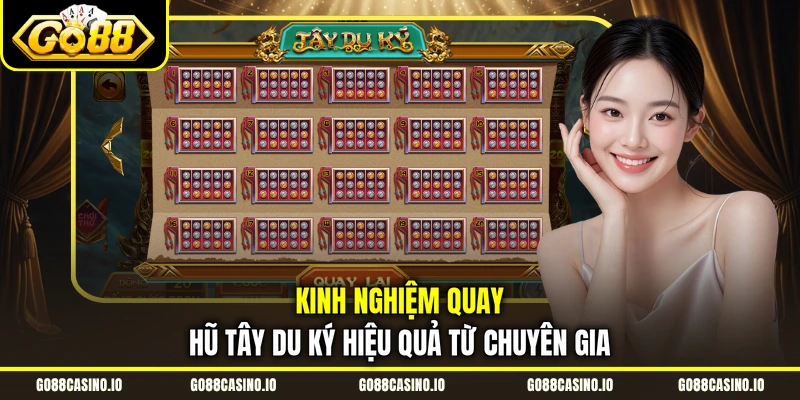 Kinh nghiệm quay hũ Tây Du Ký hiệu quả từ chuyên gia