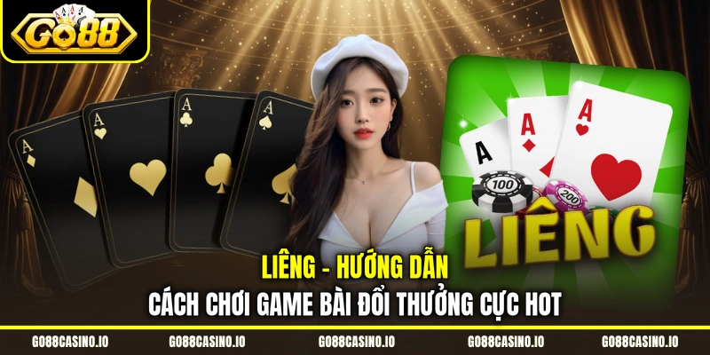 Liêng - Hướng Dẫn Cách Chơi Game Bài Đổi Thưởng Cực Hot