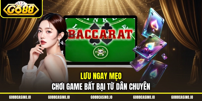 Baccarat - Làm Chủ Mọi Sòng Casino, Kiếm Thưởng Dễ Dàng 4 Lưu ngay mẹo chơi game bất bại từ dân chuyên