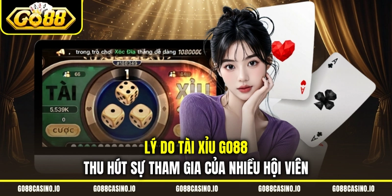 Tài Xỉu GO88 - Luật Chơi Và Bí Kíp Đặt Cược Hiệu Quả 1 Lý do Tài Xỉu GO88 thu hút sự tham gia của nhiều hội viên
