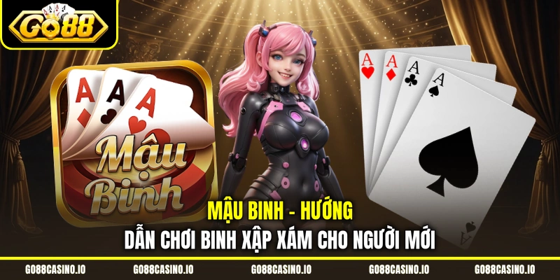 Mậu Binh - Hướng Dẫn Chơi Binh Xập Xám Cho Người Mới