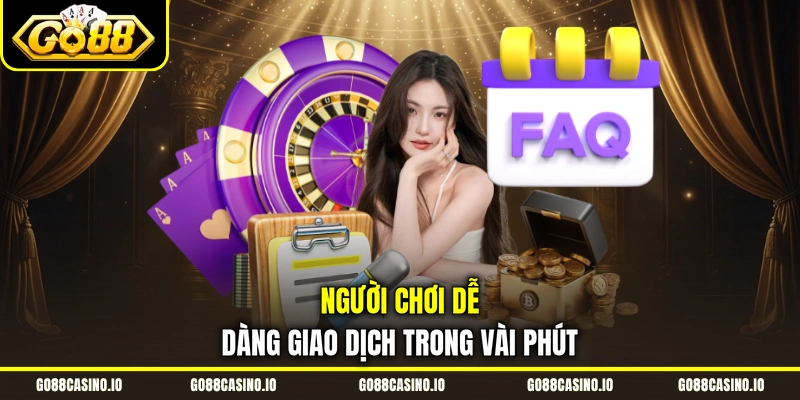 Câu Hỏi Thường Gặp GO88 3 Người chơi dễ dàng giao dịch trong vài phút