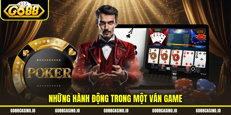 Poker - Cẩm Nang Chinh Phục Game Casino Online Hot 2026 3 Những hành động trong một ván game