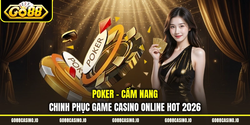 Poker - Cẩm Nang Chinh Phục Game Casino Online Hot 2026