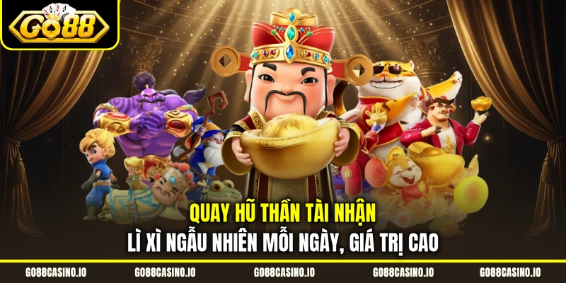 Nổ Hũ Thần Tài Ván Cược May Mắn Đón Tài Lộc Khủng 2 Quay hũ Thần Tài nhận lì xì ngẫu nhiên mỗi ngày, giá trị cao