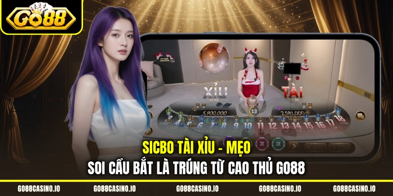 Sicbo Tài Xỉu - Mẹo Soi Cầu Bắt Là Trúng Từ Cao Thủ Go88