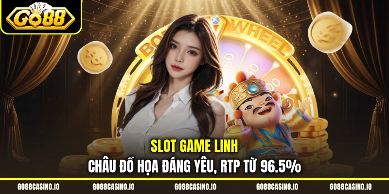 Slot Game Linh Châu Đồ Họa Đáng Yêu, RTP Từ 96.5%