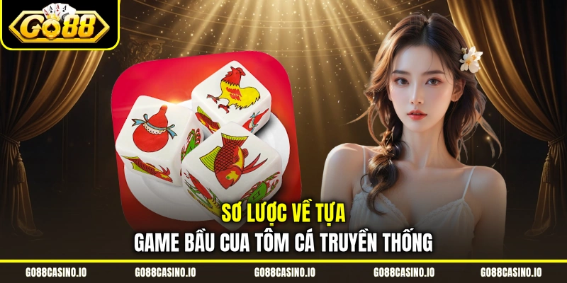 Sơ lược về tựa game bầu cua tôm cá truyền thống