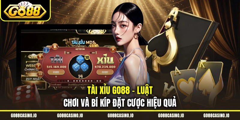 Tài Xỉu GO88 - Luật Chơi Và Bí Kíp Đặt Cược Hiệu Quả