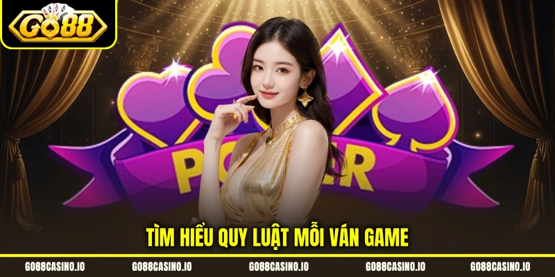 Poker - Cẩm Nang Chinh Phục Game Casino Online Hot 2026 2 Tìm hiểu quy luật mỗi ván game
