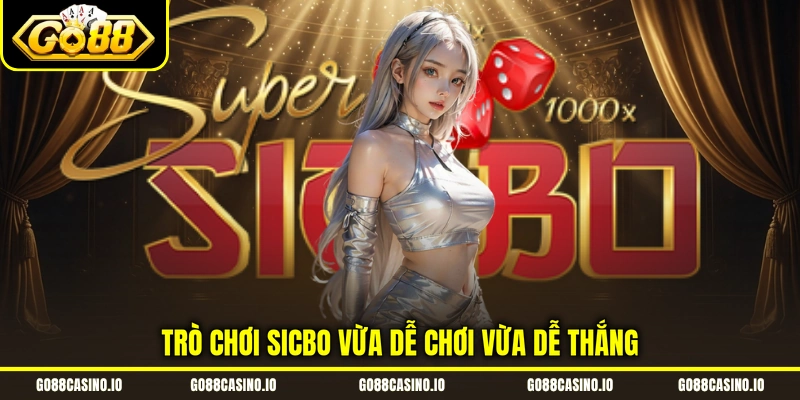 Trò chơi Sicbo vừa dễ chơi vừa dễ thắng