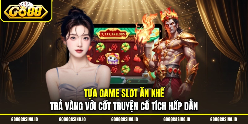 Slot Ăn Khế Trả Vàng Tái Hiện Cổ Tích Săn Vàng Khủng 1 Tựa game slot Ăn Khế Trả Vàng với cốt truyện cổ tích hấp dẫn