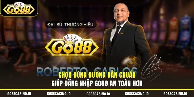 Chọn đúng đường dẫn chuẩn giúp đăng nhập GO88 an toàn hơn