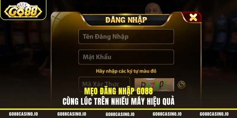 Mẹo đăng nhập GO88 cùng lúc trên nhiều máy hiệu quả